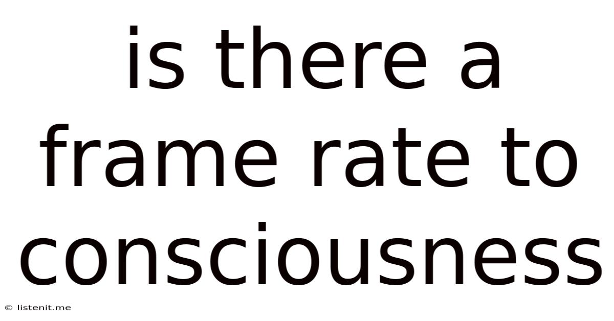Is There A Frame Rate To Consciousness
