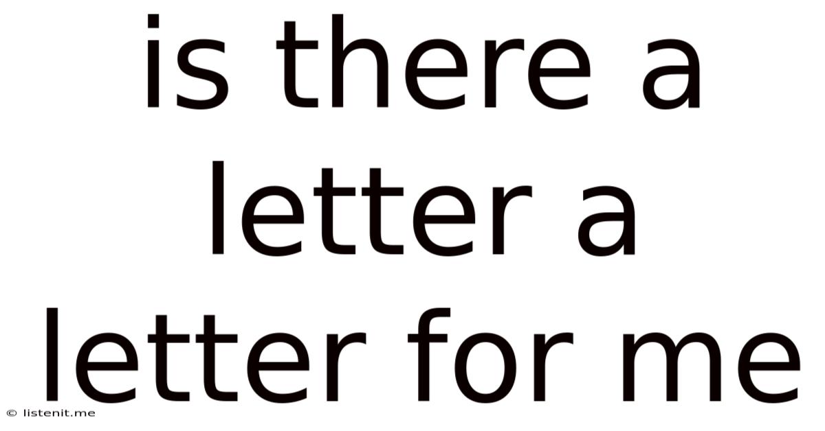 Is There A Letter A Letter For Me