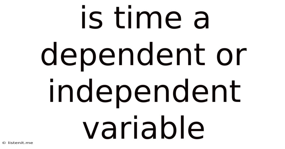 Is Time A Dependent Or Independent Variable