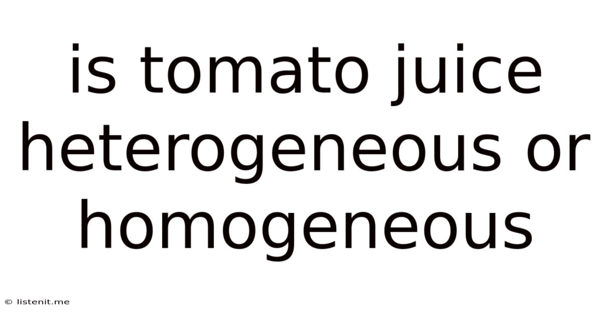 Is Tomato Juice Heterogeneous Or Homogeneous