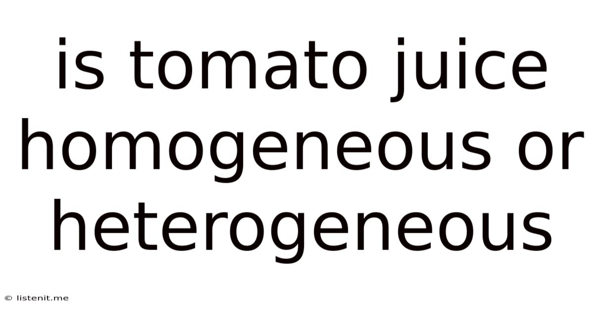 Is Tomato Juice Homogeneous Or Heterogeneous
