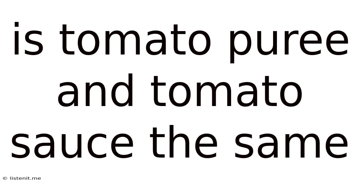 Is Tomato Puree And Tomato Sauce The Same