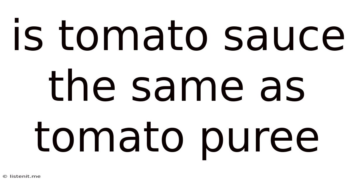 Is Tomato Sauce The Same As Tomato Puree
