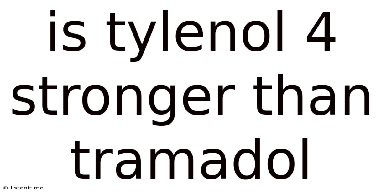 Is Tylenol 4 Stronger Than Tramadol