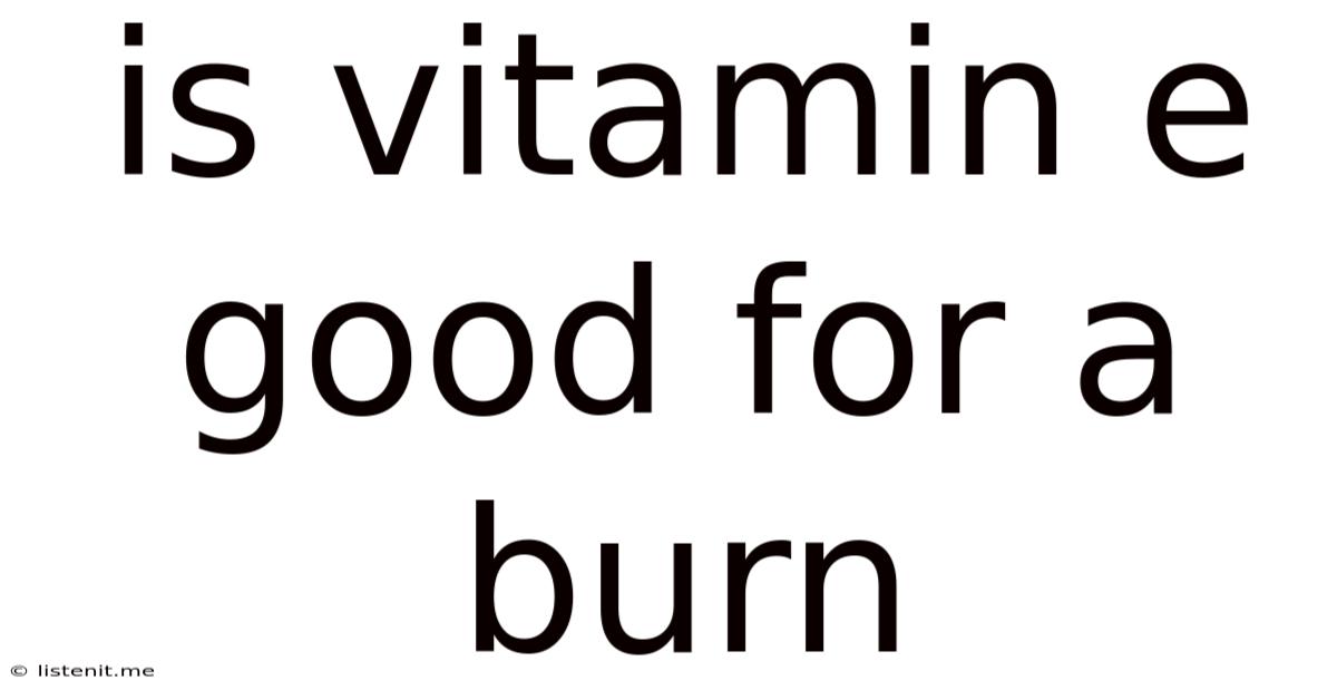 Is Vitamin E Good For A Burn