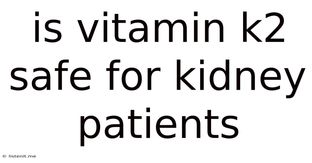 Is Vitamin K2 Safe For Kidney Patients