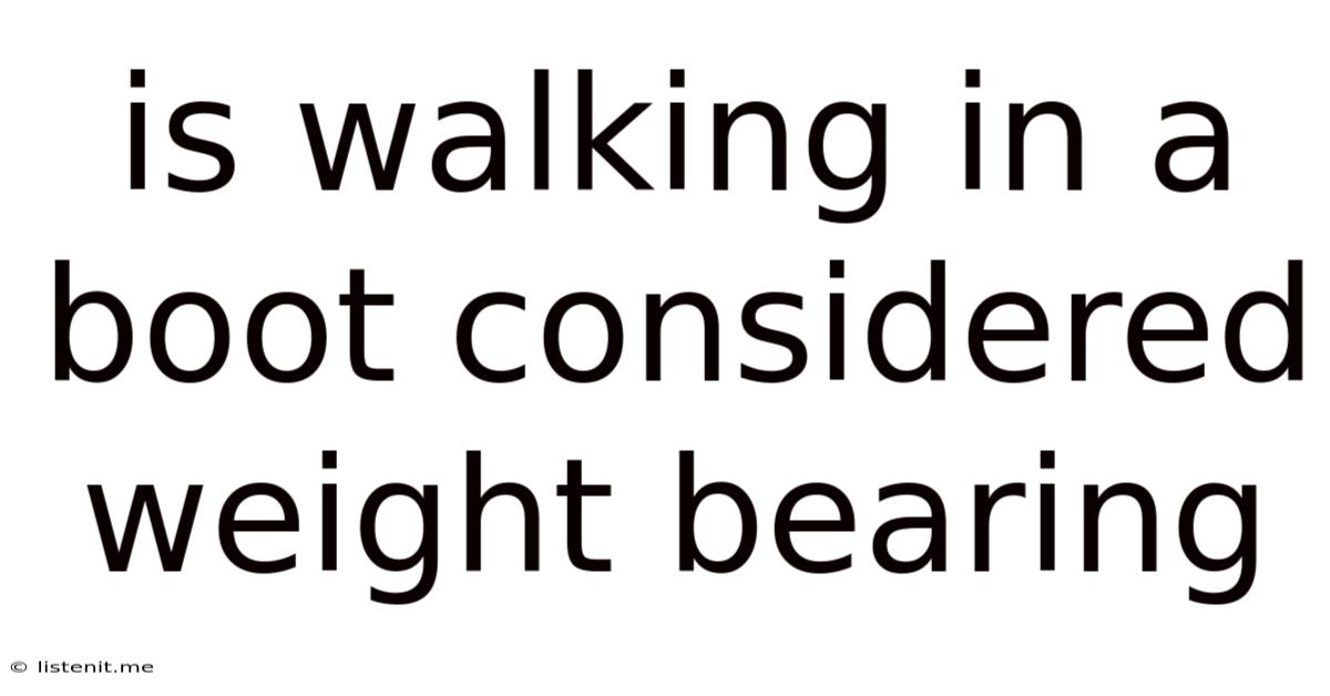 Is Walking In A Boot Considered Weight Bearing
