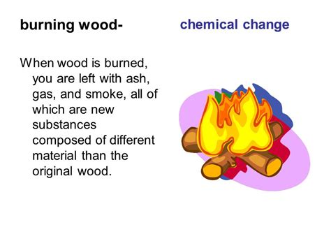 Is Wood Burning A Physical Or Chemical Change