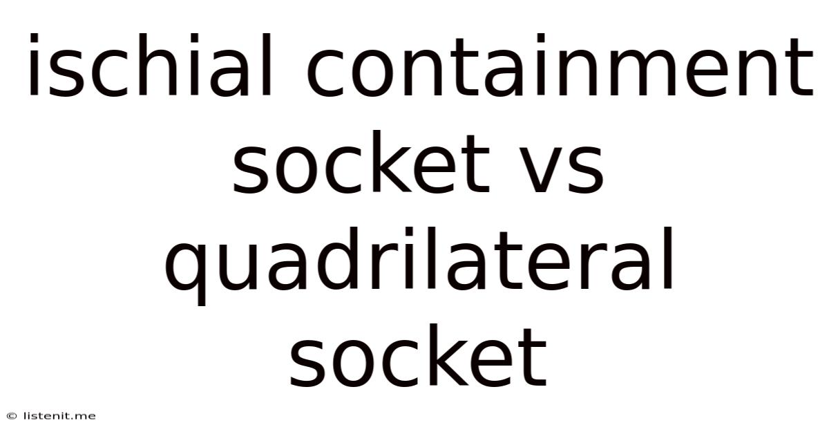 Ischial Containment Socket Vs Quadrilateral Socket