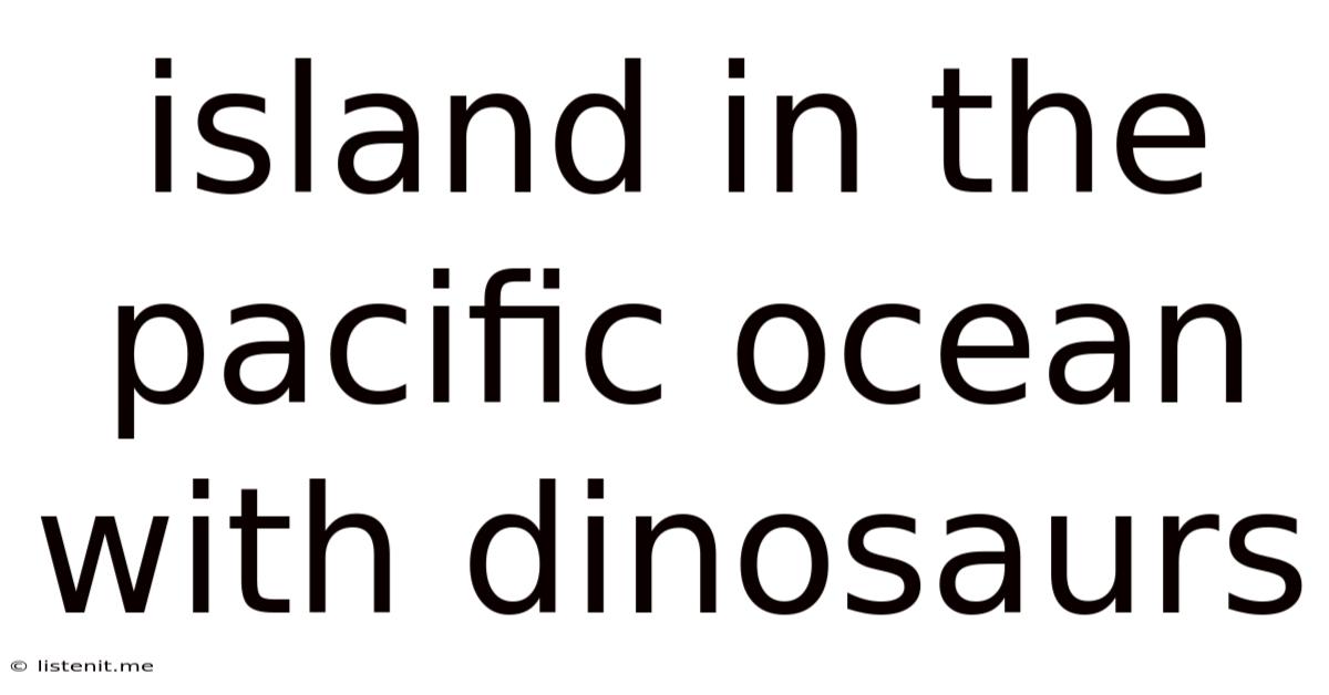 Island In The Pacific Ocean With Dinosaurs