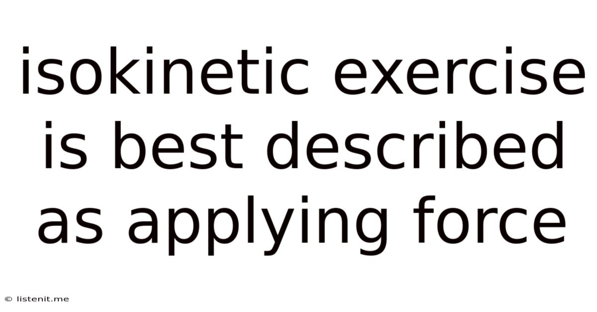 Isokinetic Exercise Is Best Described As Applying Force