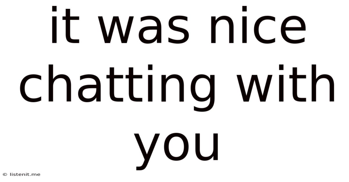 It Was Nice Chatting With You