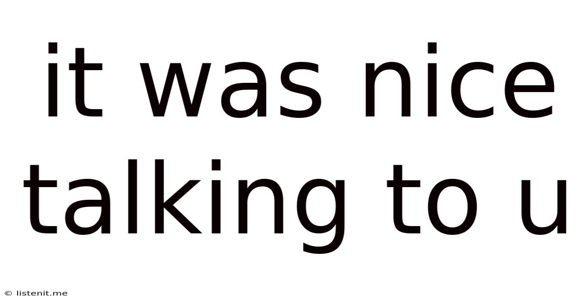 It Was Nice Talking To U