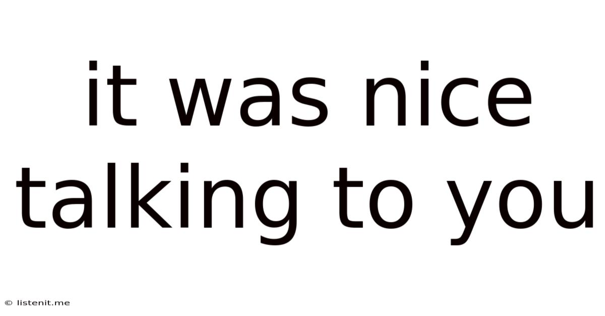 It Was Nice Talking To You