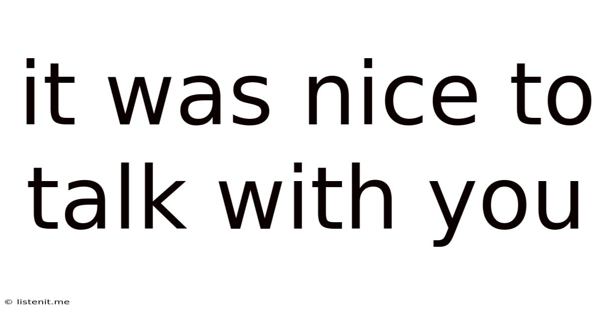 It Was Nice To Talk With You