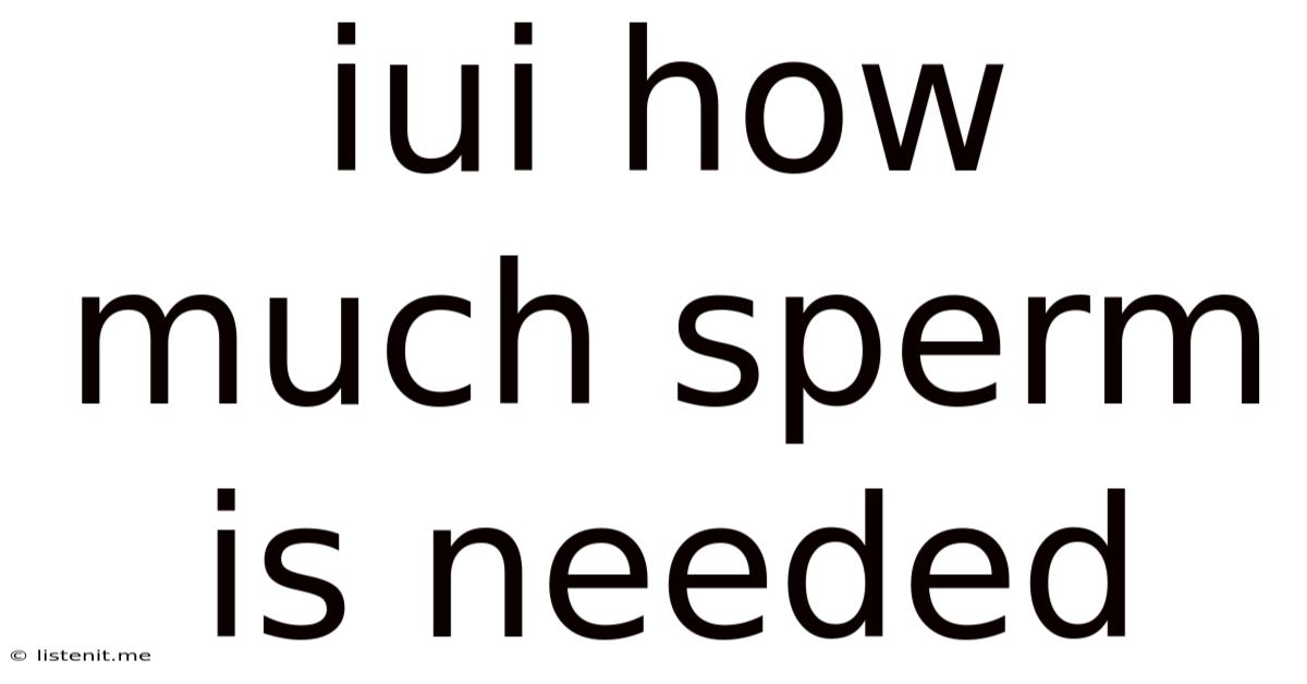 Iui How Much Sperm Is Needed