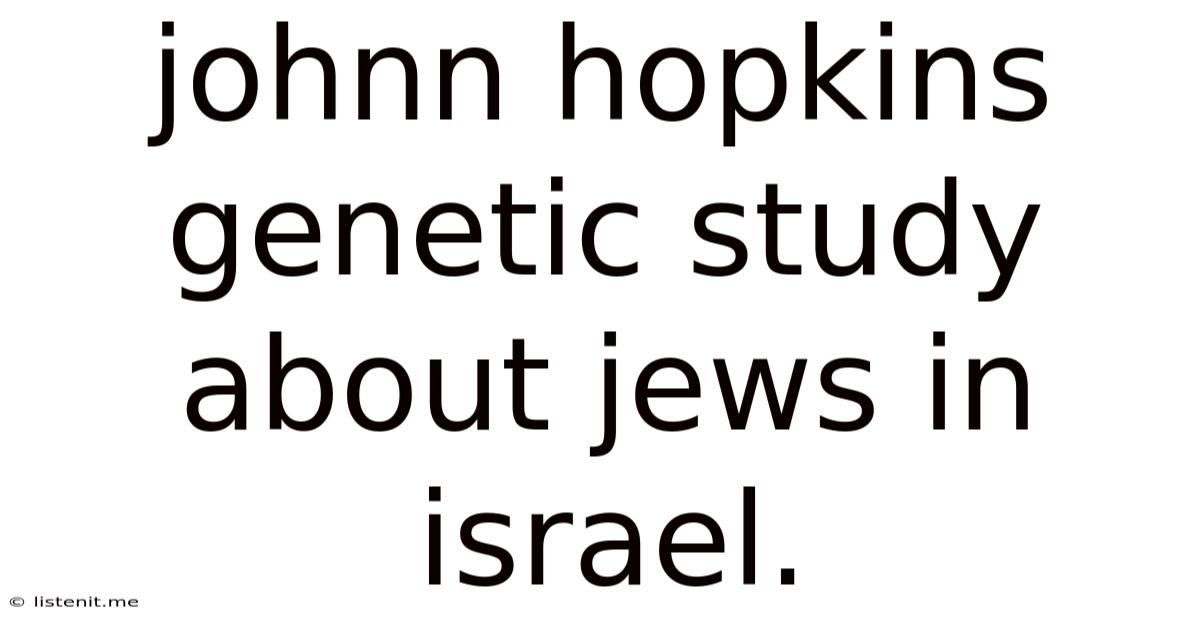 Johnn Hopkins Genetic Study About Jews In Israel.