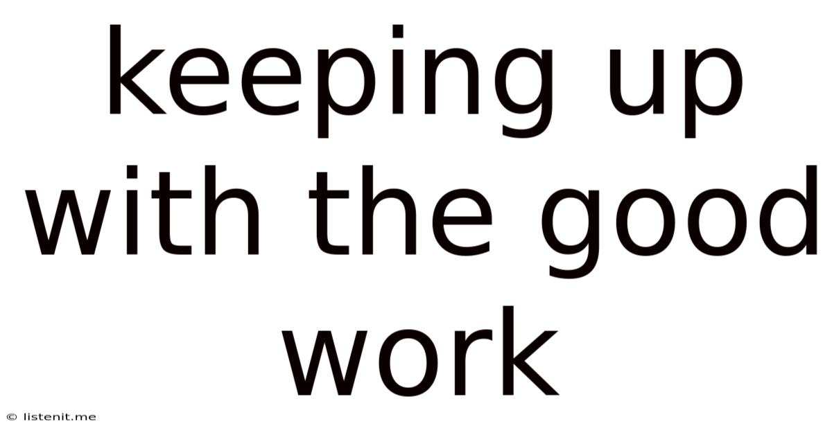 Keeping Up With The Good Work