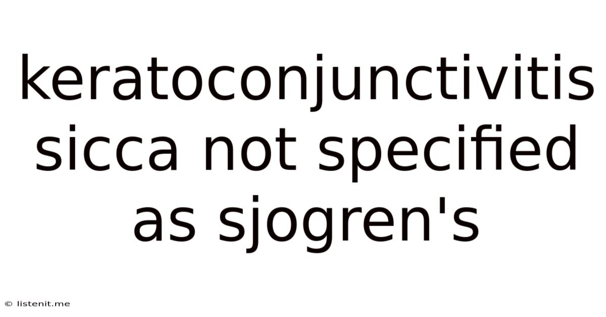 Keratoconjunctivitis Sicca Not Specified As Sjogren's