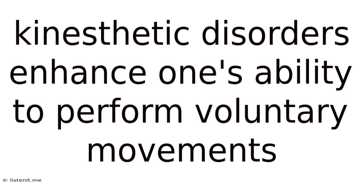 Kinesthetic Disorders Enhance One's Ability To Perform Voluntary Movements