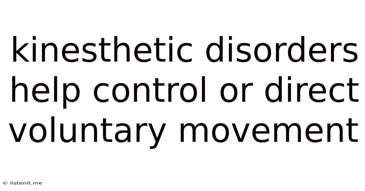 Kinesthetic Disorders Help Control Or Direct Voluntary Movement