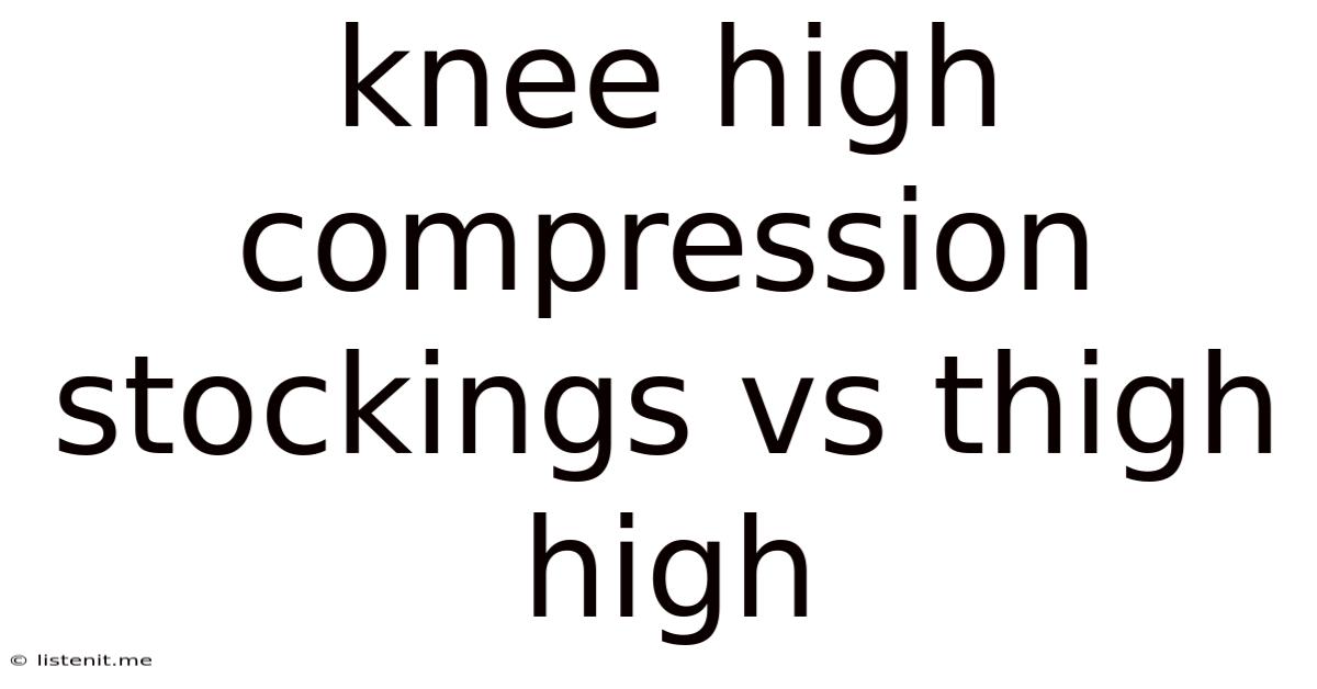 Knee High Compression Stockings Vs Thigh High