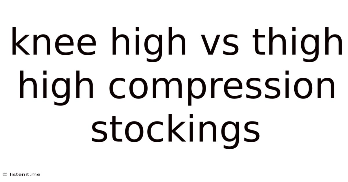 Knee High Vs Thigh High Compression Stockings