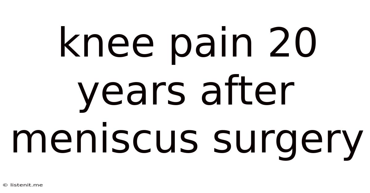 Knee Pain 20 Years After Meniscus Surgery