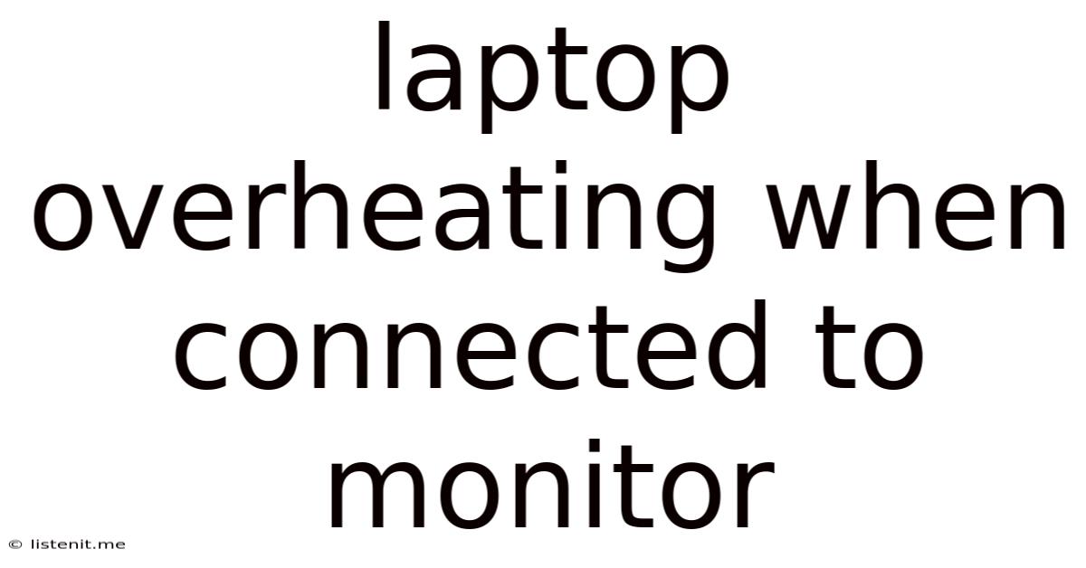 Laptop Overheating When Connected To Monitor