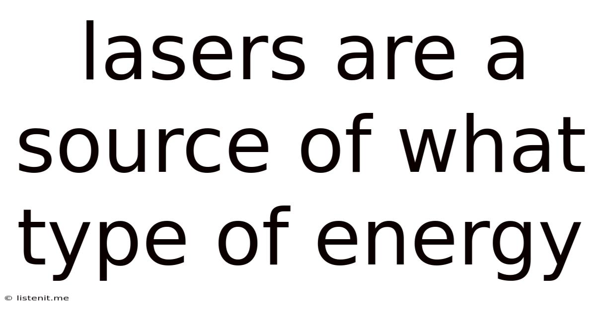 Lasers Are A Source Of What Type Of Energy