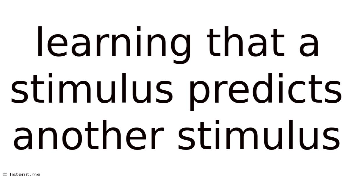 Learning That A Stimulus Predicts Another Stimulus