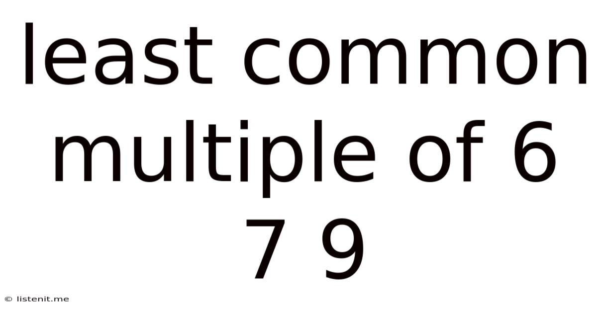 Least Common Multiple Of 6 7 9