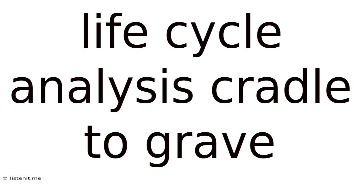Life Cycle Analysis Cradle To Grave