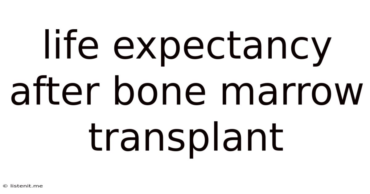 Life Expectancy After Bone Marrow Transplant
