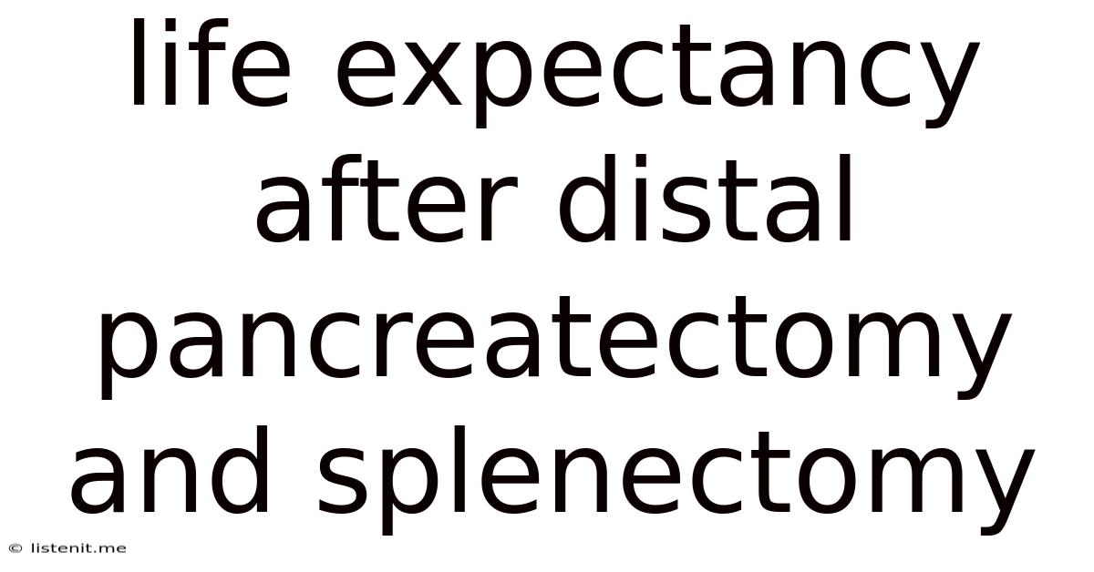 Life Expectancy After Distal Pancreatectomy And Splenectomy