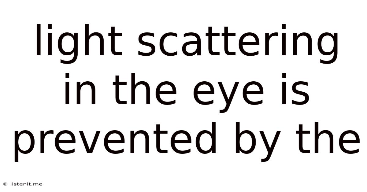 Light Scattering In The Eye Is Prevented By The