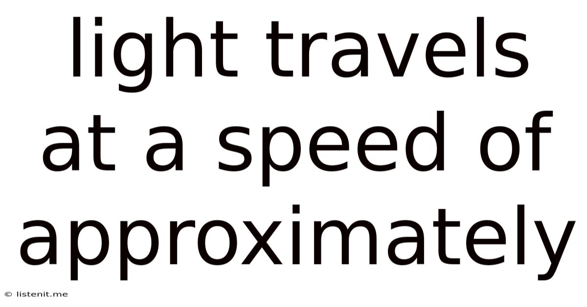 Light Travels At A Speed Of Approximately