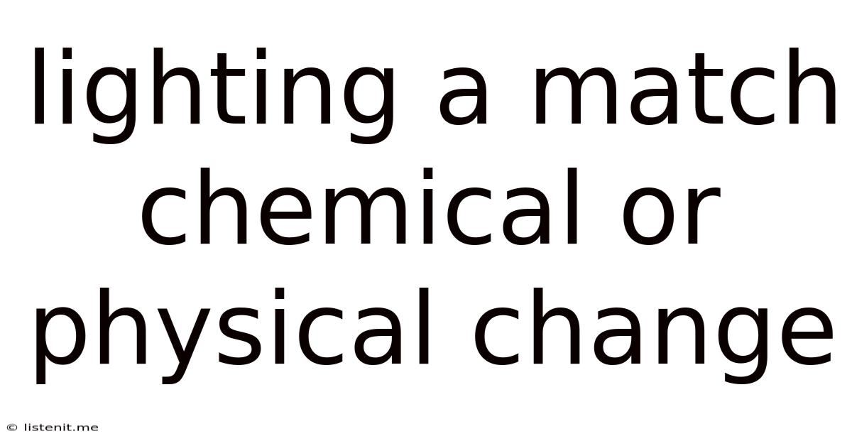 Lighting A Match Chemical Or Physical Change