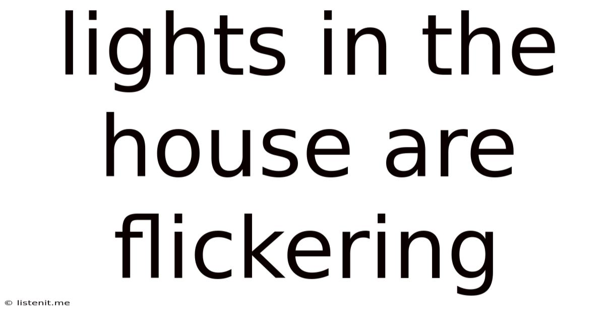 Lights In The House Are Flickering