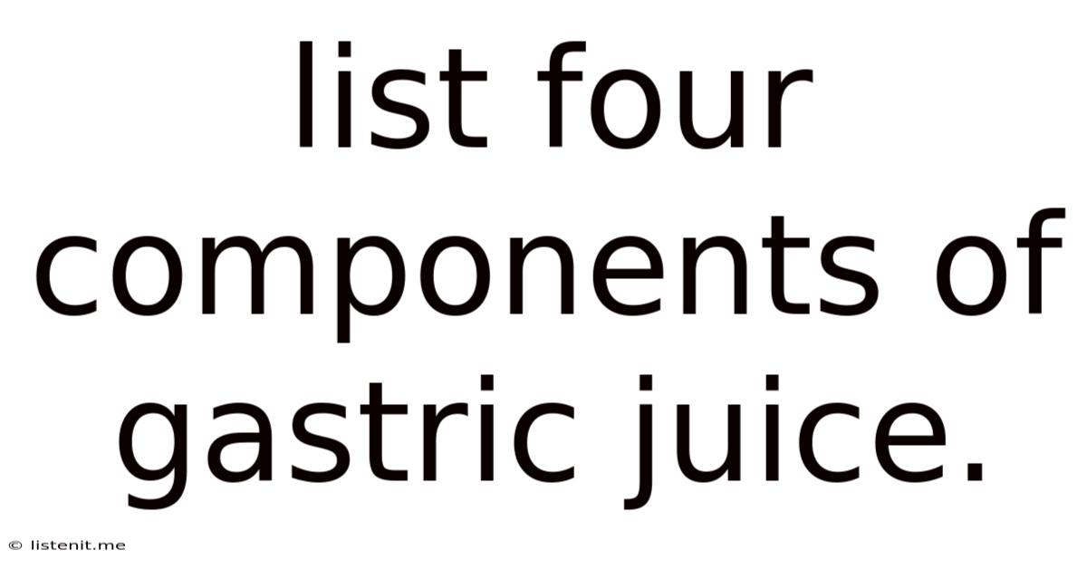 List Four Components Of Gastric Juice.