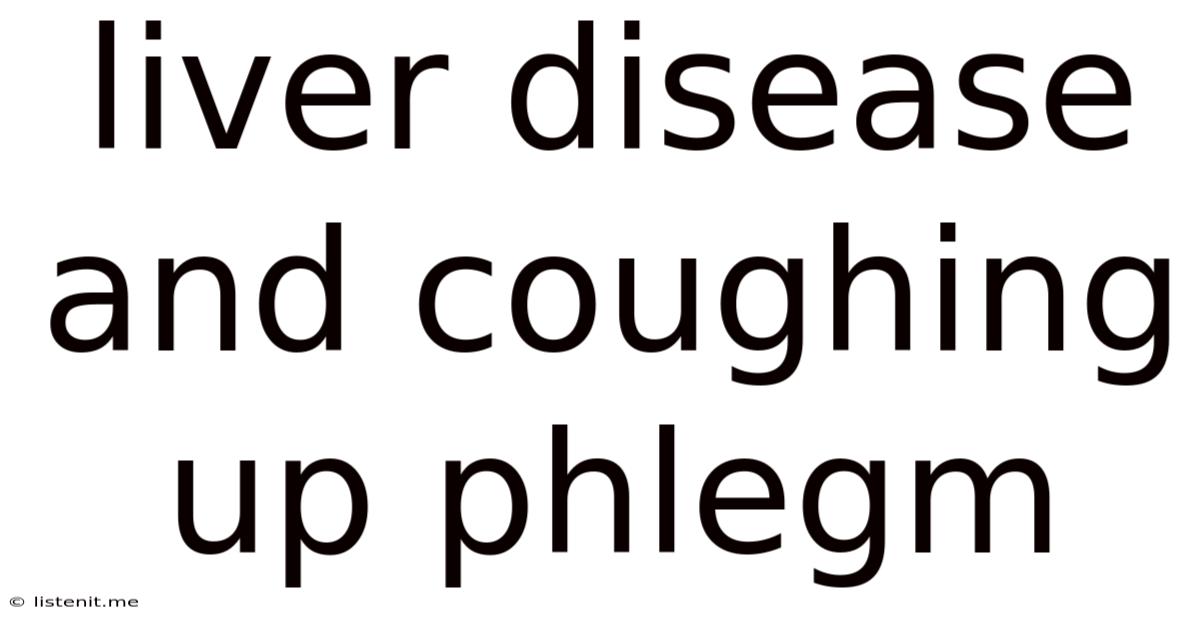 Liver Disease And Coughing Up Phlegm