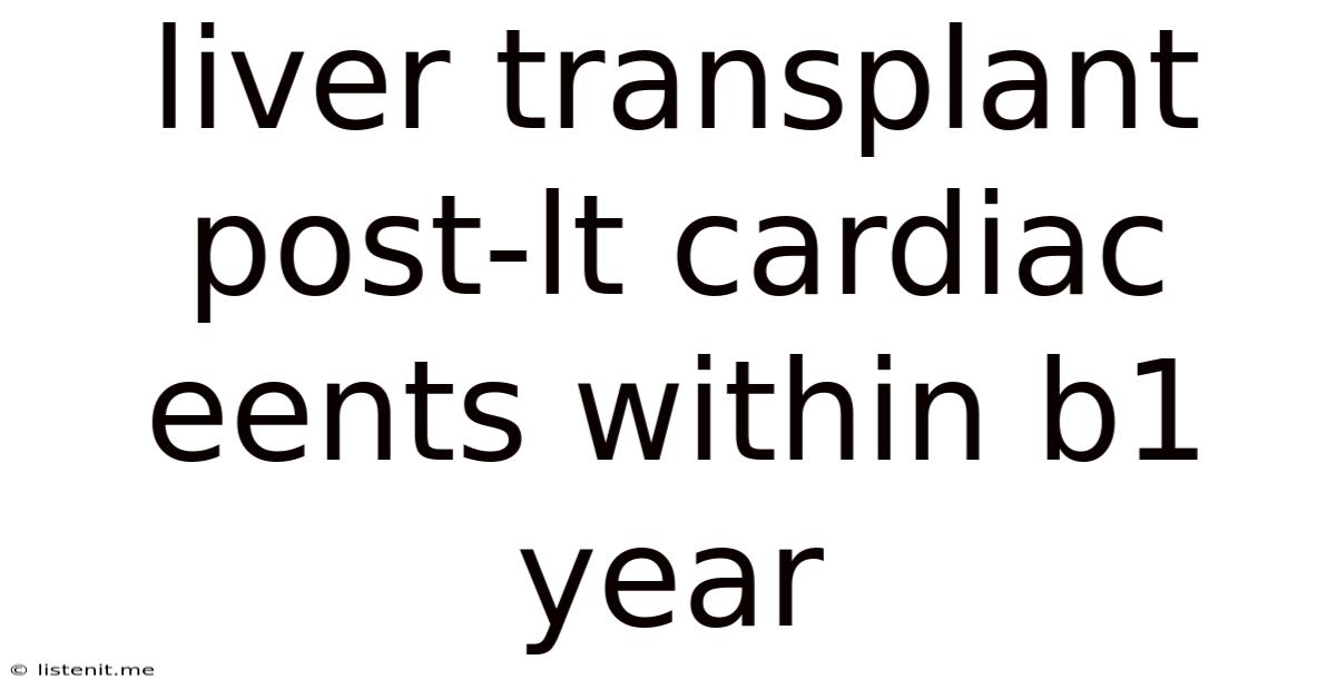 Liver Transplant Post-lt Cardiac Eents Within B1 Year