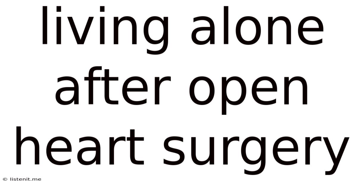 Living Alone After Open Heart Surgery