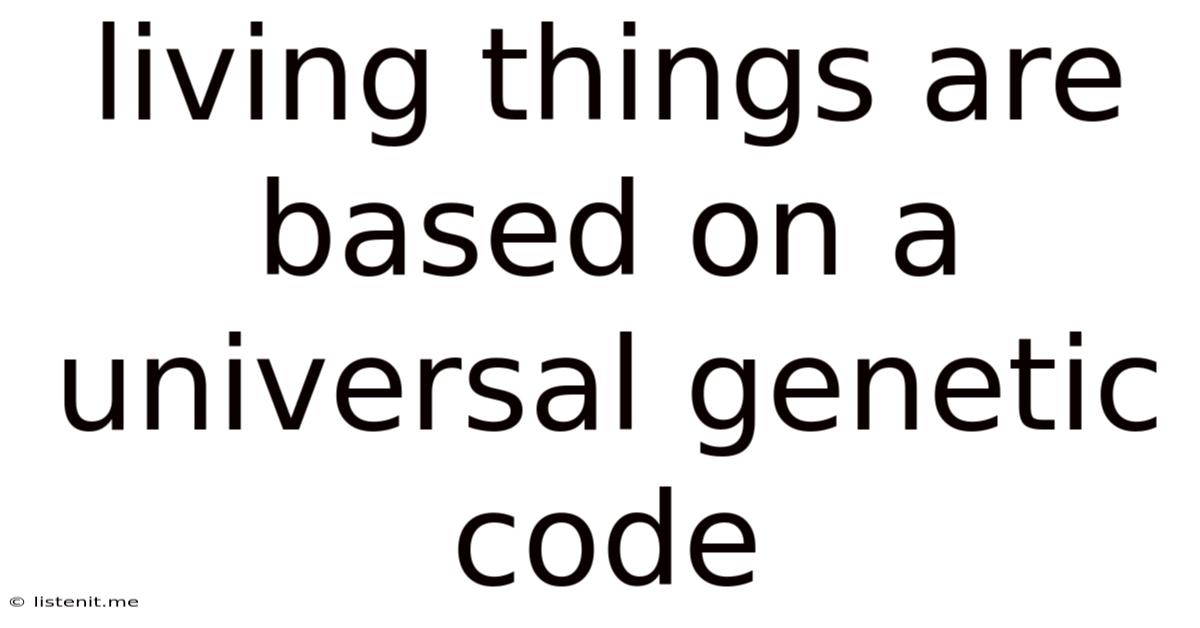 Living Things Are Based On A Universal Genetic Code