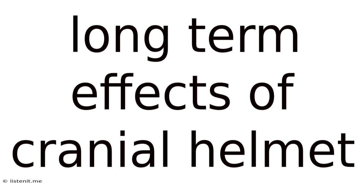 Long Term Effects Of Cranial Helmet