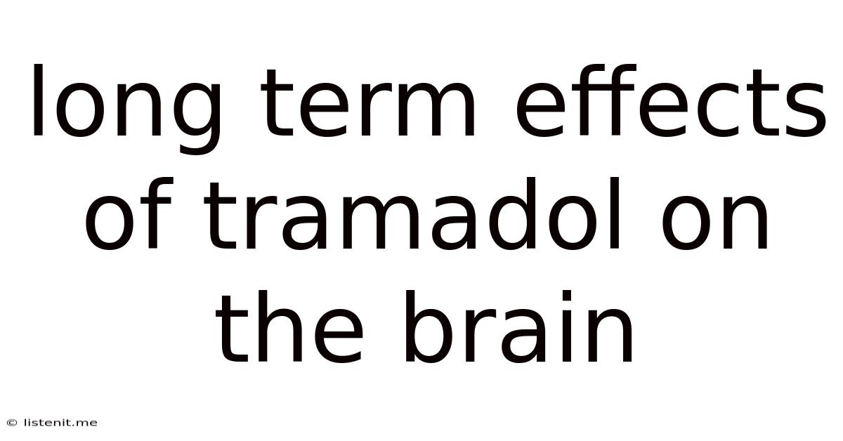 Long Term Effects Of Tramadol On The Brain