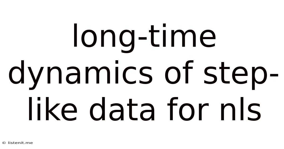Long-time Dynamics Of Step-like Data For Nls