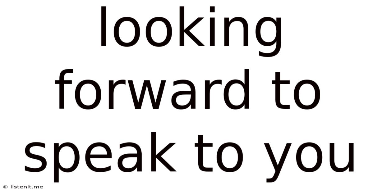 Looking Forward To Speak To You