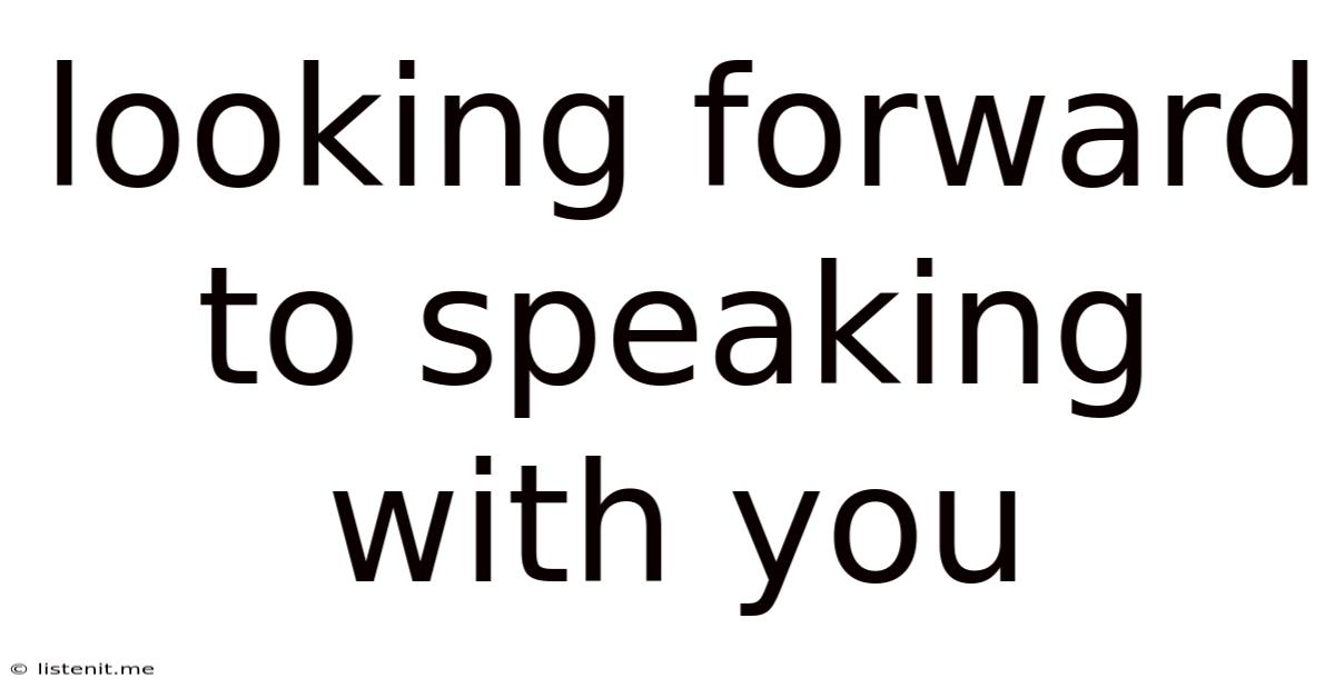 Looking Forward To Speaking With You