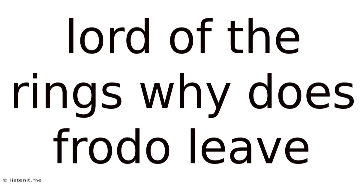 Lord Of The Rings Why Does Frodo Leave